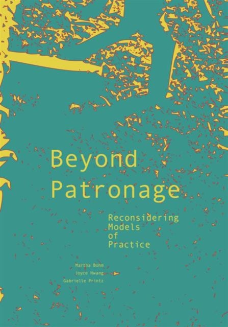 Beyond Patronage: Reconsidering Models of Practice