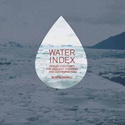 Water Index: Design Strategies for Drought, Flooding and Contamination