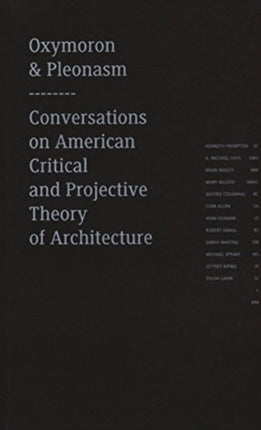 Oxymoron and Pleonasm: Conversations on American Critical and Projective Theory of Architecture