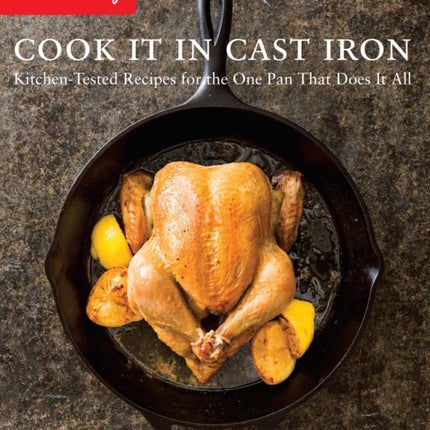 Cook It in Cast Iron: Kitchen-Tested Recipes for