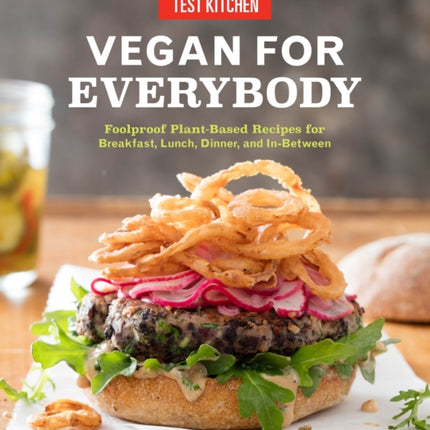 Vegan for Everybody: Foolproof Plant-Based Recipes for Breakfast, Lunch, Dinner, and In-Between