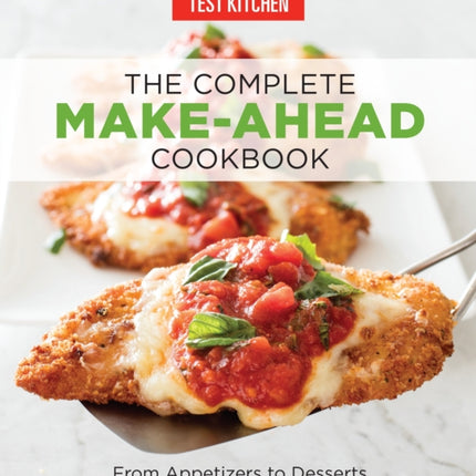 The Complete Make-Ahead Cookbook: From Appetizers to Desserts 500 Recipes You Can Make in Advance