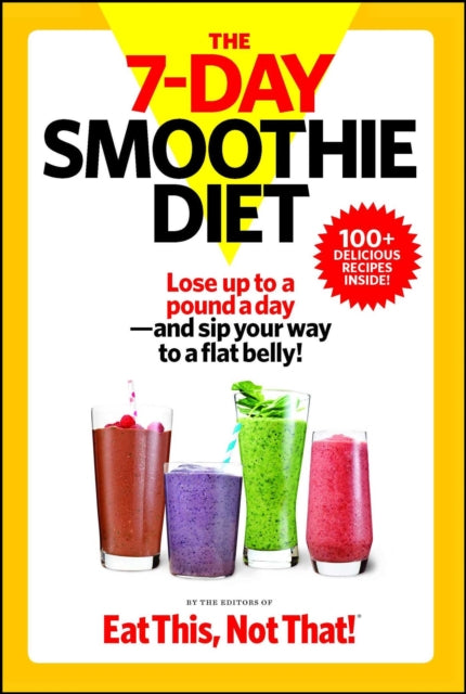 The 7-Day Smoothie Diet: Lose up to a pound a day--and sip your way to a flat belly!