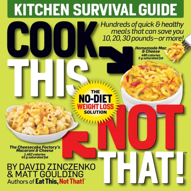 Cook This, Not That! Kitchen Survival Guide: The No-Diet Weight Loss Solution