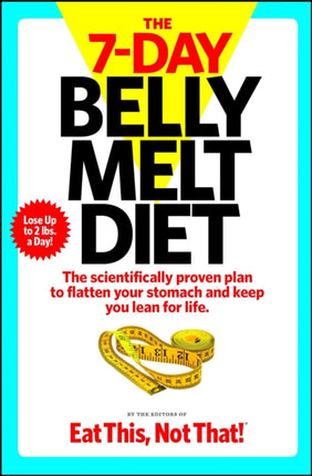 The 7-Day Belly Melt Diet: The scientifically proven plan to flatten your stomach and keep you lean for life.