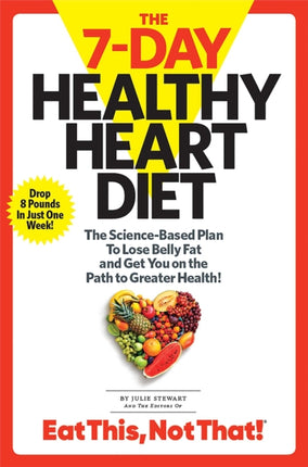 The 7-Day Healthy Heart Diet: The Science-Based Plan to Lose Belly Fat and Get You On the Path to Greater Health