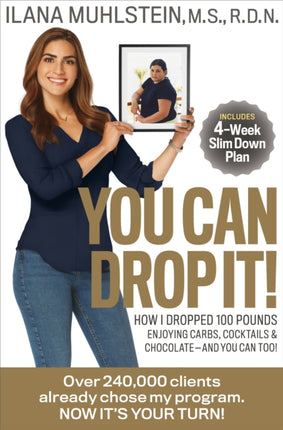 You Can Drop It!: How I Dropped 100 Pounds Enjoying Carbs, Cocktails & Chocolate–and You Can Too!