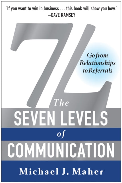 7L: The Seven Levels of Communication: Go From Relationships to Referrals