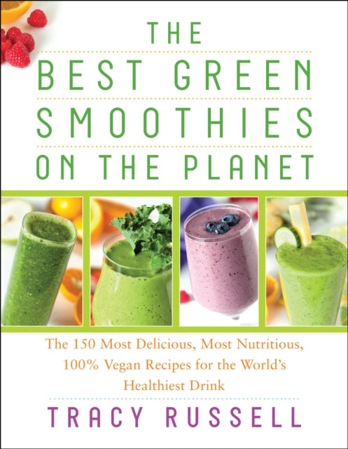 The Best Green Smoothies on the Planet: The 150