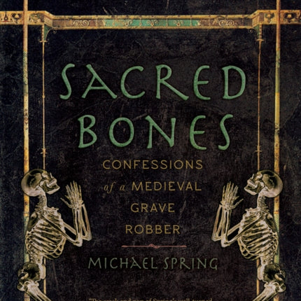 Sacred Bones: Confessions of a Medieval Grave Robber