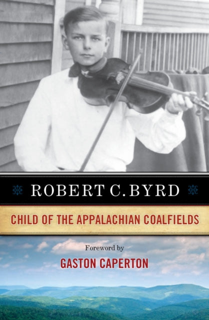 Robert C. Byrd: Child of the Appalachian Coalfields
