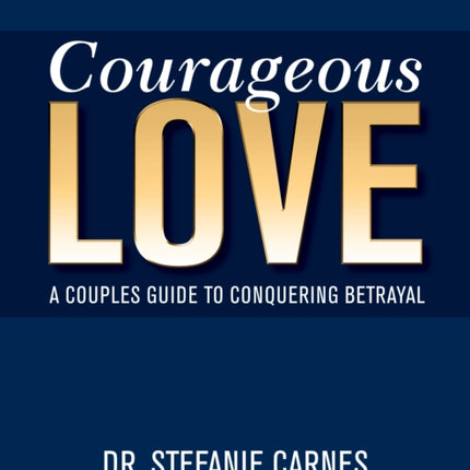 Courageous Love: A Couples Guide to Conquering Betrayal