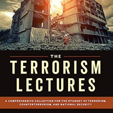 The Terrorism Lectures: A Comprehensive Collection for the Student of Terrorism, Counterterrorism, and National Security