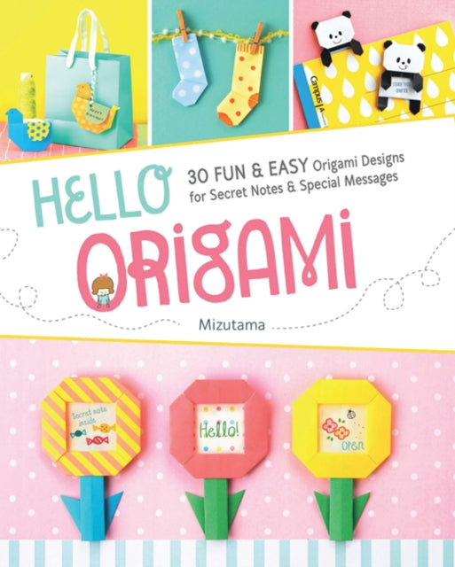 Hello Origami: 30 Fun & Easy Origami Designs for Secret Notes & Special Messages