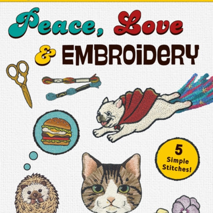 Peace Love  Embroidery 250 Groovy  Colorful Designs to Stitch Share  Wear