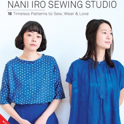 The Nani Iro Sewing Studio: 18 Timeless Patterns to Sew, Wear & Love