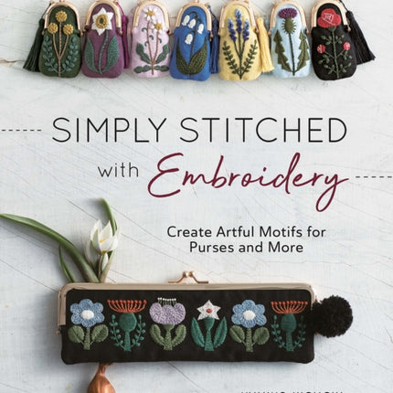 Simply Stitched with Embroidery: Create Artful Motifs for Purses and More