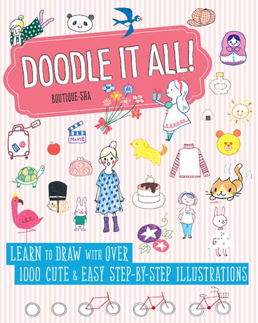 Doodle It All!: Learn to Draw with Over 1000 Cute & Easy Step-by-Step Illustrations