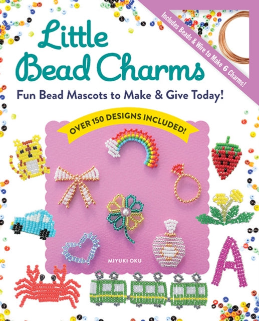 Little Bead Charms: Fun Bead Mascots to Make & Give Today! Over 150 Designs Included!