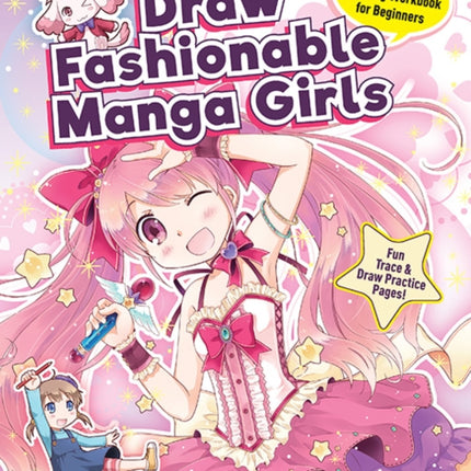 Draw Fashionable Manga Girls: An Anime Drawing Book for Beginners; Fun Trace & Draw Practice Pages!