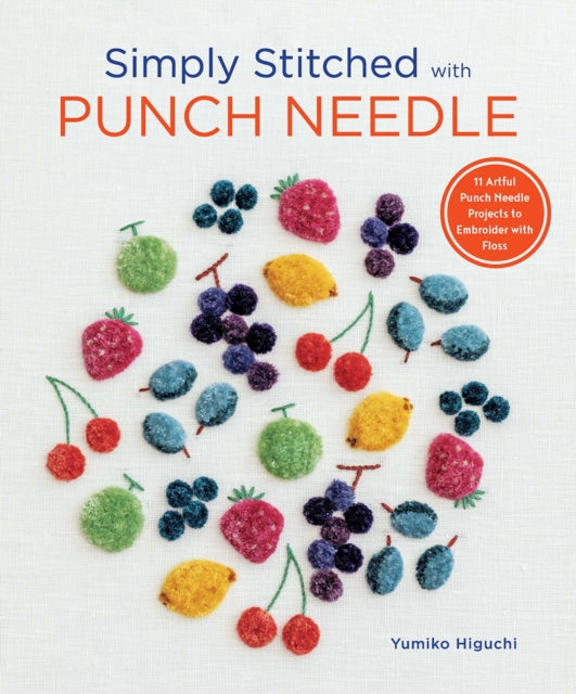 Simply Stitched with Punch Needle: 11 Artful Punch Needle Projects to Embroider with Floss