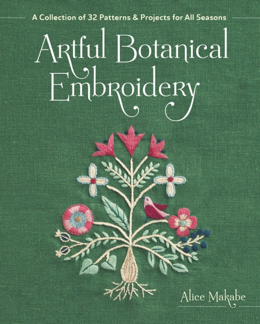 Artful Botanical Embroidery: A Collection of 32 Patterns & Projects for All Seasons