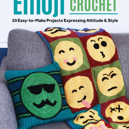 Emoji Crochet: 20 Easy-to-Make Projects Expressing Attitude & Style