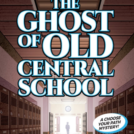 The Ghost of Old Central School: A Choose Your Path Mystery