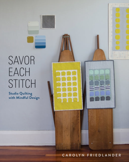 Savor Each Stitch: Studio Quilting with Mindful Design