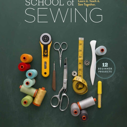 School of Sewing: Learn it, Teach it, Sew Together