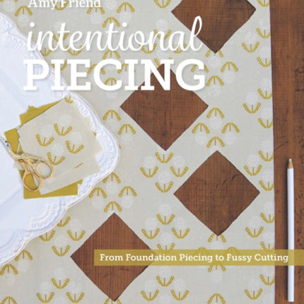 Intentional Piecing: From Fussy Cutting to Foundation Piecing