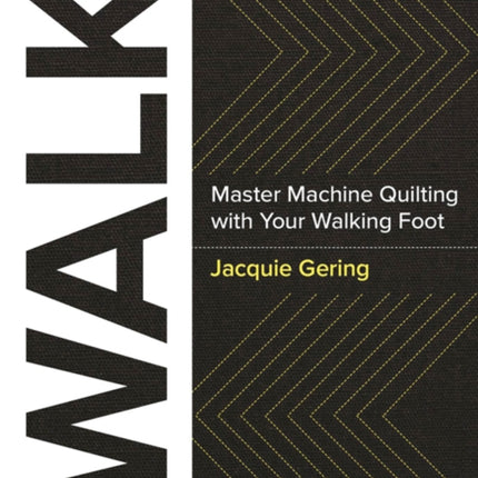 Walk: Master Machine Quilting with Your Walking Foot