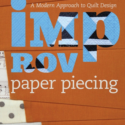 Improv Paper Piecing: A Modern Approach to Quilt Design