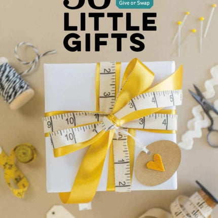 50 Little Gifts: Easy Patchwork Projects to Give