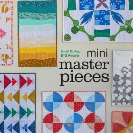 Mini Masterpieces: Learn How to Quilt: a Workbook of 12 Essential Blocks & Techniques