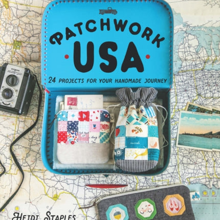 Patchwork USA: 24 Projects for the Perfect Sewing Getaway: Daytrips, Weekend Retreats and Long Summer Vacations