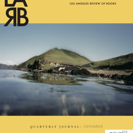 Los Angeles Review of Books: Catharsis Issue: No. 25, Winter 2020