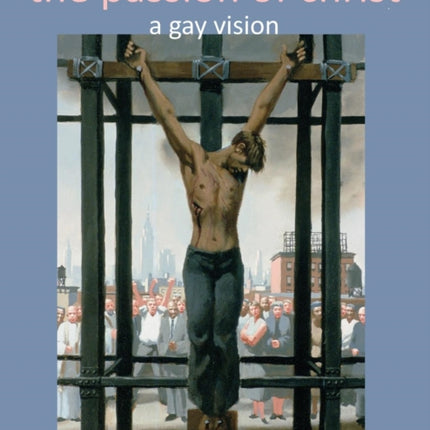 The Passion of Christ: A Gay Vision