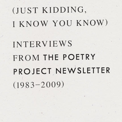 What is Poetry? (Just kidding, I know you know): Interviews from The Poetry Project Newsletter (1983 - 2009)