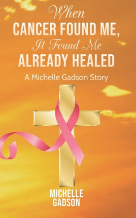 When Cancer Found Me, It Found Me Already Healed