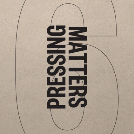 Pressing Matters VI: PennDesign Department of Architecture 2016 - 2017