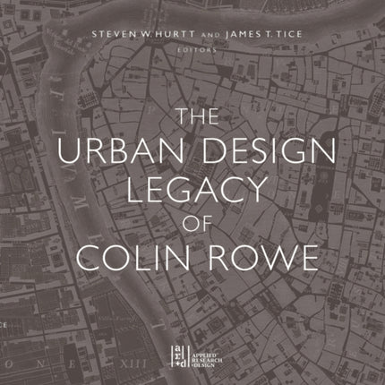 The Urban Design Legacy of Colin Rowe