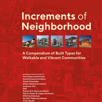 Increments of Neighborhood: A Compendium of Built Types for Walkable and Vibrant Communities