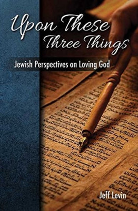 Upon These Three Things: Jewish Perspectives on Loving God