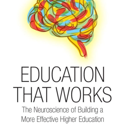 Education That Works: The Neuroscience of Building a More Effective Higher Education