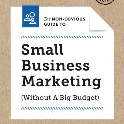 The Non-Obvious Guide to Small Business Marketing (Without a Big Budget): (Without A Big Budget)