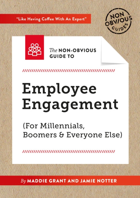 The Non-Obvious Guide To Employee Engagement (For Millennials, Boomers And Everyone Else): (For Millennials, Boomers & Everyone Else)