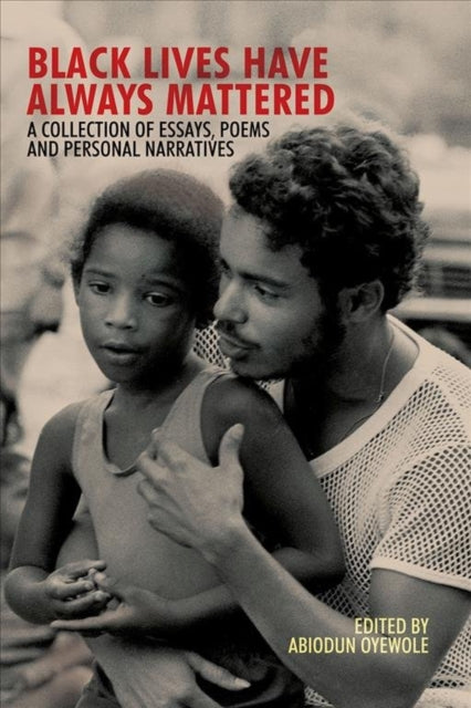 Black Lives Have Always Mattered – A Collection of Essays, Poems, and Personal Narratives