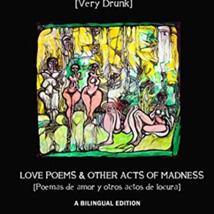 Very Drunk / Borracho – Love Poems & Other Acts of Madness / Poemas de Amor y Otros Actos de Locura