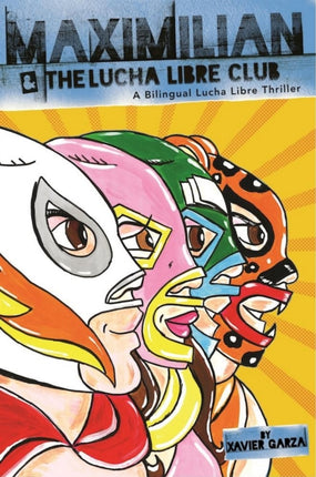 Maximilian and the Lucha Libre Club: A Bilingual Lucha Libre Thriller